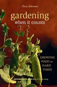 «Gardening When It Counts» by Steve Solomon