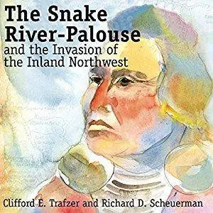 The Snake River-Palouse and the Invasion of the Inland Northwest [Audiobook]