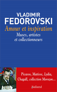 Amour et inspiration : muses, collectionneurs et artistes - Vladimir Fédorovski