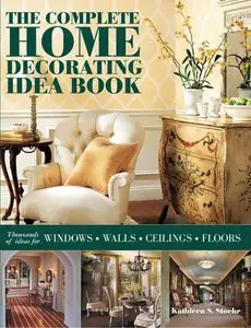 The Complete Home Decorating Idea Book: Thousands of Ideas for Windows, Walls, Ceilings and Floors [Repost]