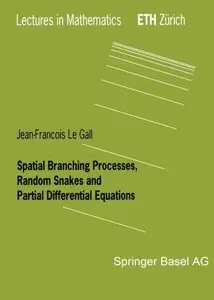 Spatial Branching Processes, Random Snakes and Partial Differential Equations by Jean-Francois Le Gall