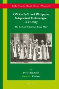 Old Catholic and Philippine Independent Ecclesiologies in History (Brill's Series in Church History)