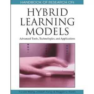 Handbook of Research on Hybrid Learning Models: Advanced Tools, Technologies, and Applications  (repost)