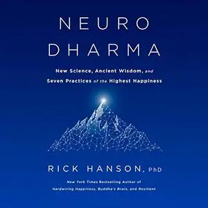 Neurodharma: New Science, Ancient Wisdom, and Seven Practices of the Highest Happiness [Audiobook]