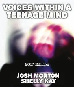 «Voices Within A Teenage Mind» by Josh Morton, Shelly Kay