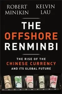 The Offshore Renminbi: The Rise of the Chinese Currency and Its Global Future