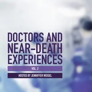 «Doctors and Near-Death Experiences, Vol. 2» by Jenniffer Weigel