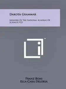 Dakota Grammar: Memoirs Of The National Academy Of Sciences V23