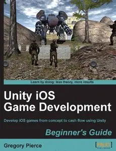 Unity iOS Game Development Beginners Guide by Gregory Pierce