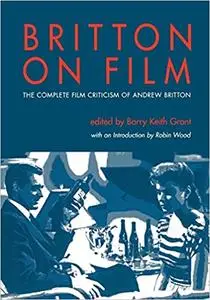 Britton on Film: The Complete Film Criticism of Andrew Britton