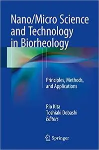 Nano/Micro Science and Technology in Biorheology: Principles, Methods, and Applications (Repost)