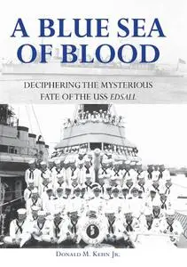 A Blue Sea of Blood: Deciphering the Mysterious Fate of the USS Edsall