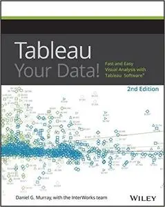 Tableau Your Data!: Fast and Easy Visual Analysis with Tableau Software, 2nd Edition