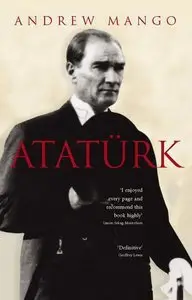 Ataturk: The Biography of the founder of Modern Turkey (Repost)