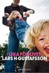 «Leka för livet» by Lars H. Gustafsson