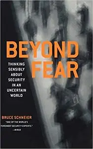 Beyond Fear: Thinking Sensibly About Security in an Uncertain World.