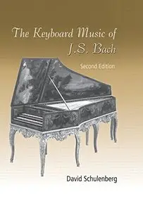 The Keyboard Music of J.S. Bach, Second Edition by David Schulenberg (Repost)