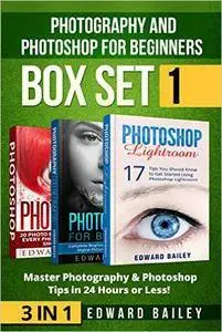 Photoshop and Photography for Beginners: Master 37 Photoshop & Photography Tips in 24 Hours or Less!