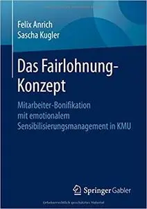 Das Fairlohnung-Konzept: Mitarbeiter-Bonifikation mit emotionalem Sensibilisierungsmanagement in KMU