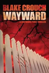 Wayward: The Wayward Pines by Blake Crouch