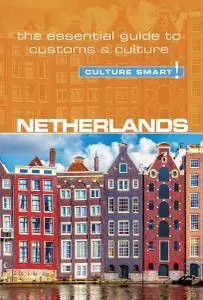 Netherlands - Culture Smart! The Essential Guide to Customs & Culture