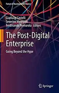 The Post-Digital Enterprise: Going Beyond the Hype