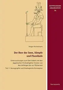 Der Herr Der Seen, Sumpfe Und Flusslaufe: Untersuchungen Zum Gott Sobek Und Den Agyptischen Krokodilgotter-Kulten Von Den Anfan