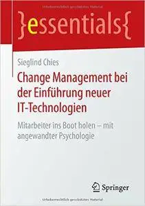 Change Management bei der Einführung neuer IT-Technologien: Mitarbeiter ins Boot holen - mit angewandter Psychologie