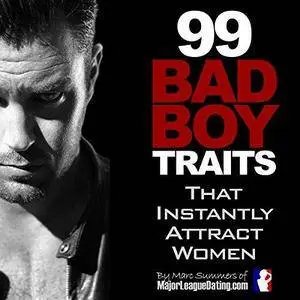 99 Bad Boy Traits That Instantly Attract Women (Audiobook)