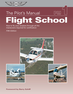 The Pilot's Manual, Volume 1 (PM1): Flight School, Fifth Edition