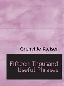 Fifteen Thousand Useful Phrases: A Practical Handbook Of Pertinent Expressions 