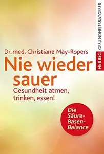 Nie wieder sauer: Gesundheit atmen, trinken, essen!