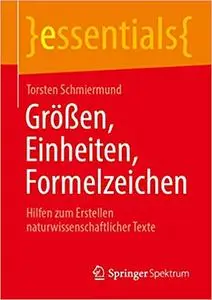 Größen, Einheiten, Formelzeichen: Hilfen zum Erstellen naturwissenschaftlicher Texte