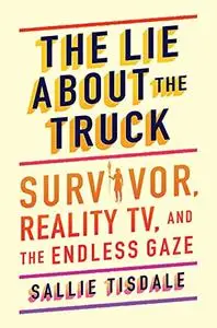 The Lie About the Truck: Survivor, Reality TV, and the Endless Gaze