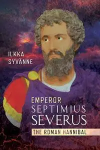 «Emperor Septimius Severus» by Ilkka Syvanne