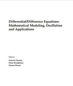 Differential/Difference Equations: Mathematical Modeling, Oscillation and Applications