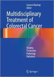 Multidisciplinary Treatment of Colorectal Cancer: Staging - Treatment - Pathology – Palliation