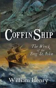 «Coffin Ship: The Great Irish Famine» by William Henry