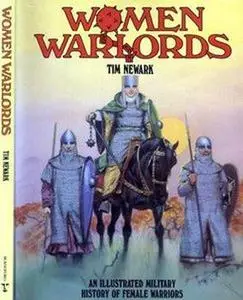 Women Warlords: An Illustrated History of Female Warriors (repost)