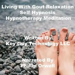 «Living With Gout Relaxation Self Hypnosis Hypnotherapy Meditation» by Key Guy Technology LLC