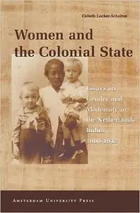 Women and the Colonial State: Essays on Gender and Modernity in the Netherlands Indies 1900-1942