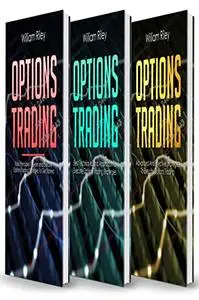 Options Trading: 3 in 1: Basic Principles + Best Techniques + Advanced And Effective Strategies To Execute Options Trading