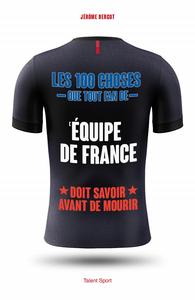 Les 100 choses que tout fan de l'Équipe de France doit savoir avant de mourir - Jérôme Bergot
