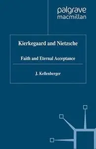 Kierkegaard and Nietzsche: Faith and Eternal Acceptance