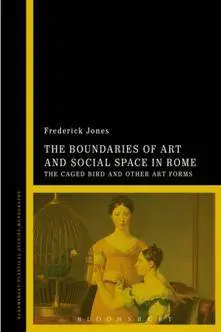 The Boundaries of Art and Social Space in Rome : The Caged Bird and Other Art Forms