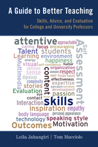 A Guide to Better Teaching : Skills, Advice, and Evaluation for College and University Professors