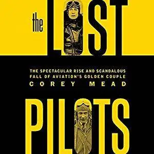 The Lost Pilots: The Spectacular Rise and Scandalous Fall of Aviation's Golden Couple [Audiobook]
