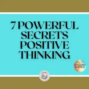 «7 POWERFUL SECRETS POSITIVE THINKING» by LIBROTEKA