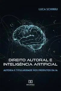 «Direito autoral e Inteligência Artificial» by Luca Schirru