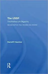 The USSR: The Politics Of Oligarchy, Second Edition, Fully Revised And Updated